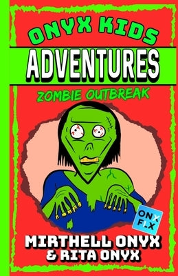 Onyx Kids Adventures: Zombie Outbreak by Onyx, Rita