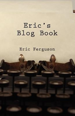 Eric's Blog Book by Ferguson, Eric
