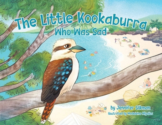 The Little Kookaburra Who Was Sad by Silkman, Jennifer
