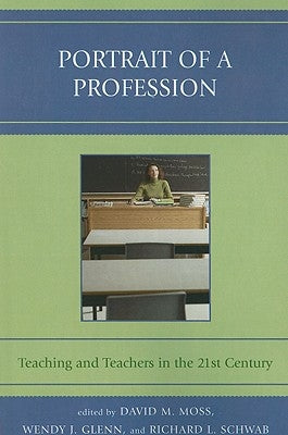 Portrait of a Profession: Teaching and Teachers in the 21st Century by Moss, David M.