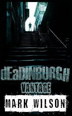 dEaDINBURGH: Vantage by Wilson, Mark