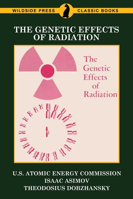 The Genetic Effects of Radiation by U. S. Atomic Energy Commission