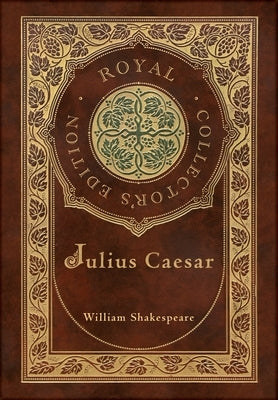 Julius Caesar (Royal Collector's Edition) (Case Laminate Hardcover with Jacket) by Shakespeare, William