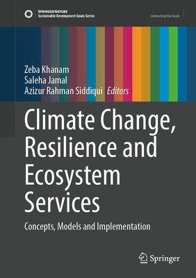 Climate Change, Resilience and Ecosystem Services: Concepts, Models and Implementation by Khanam, Zeba
