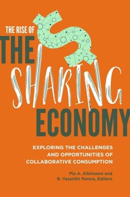The Rise of the Sharing Economy: Exploring the Challenges and Opportunities of Collaborative Consumption by Albinsson, Pia