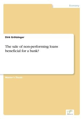The sale of non-performing loans - beneficial for a bank? by Grötzinger, Dirk