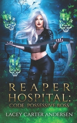 Reaper Hospital: Code Possessive Boss: A Paranormal Reverse Harem Romance by Andersen, Lacey Carter