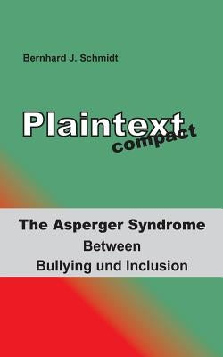 Plaintext compact. The Asperger Syndrome: Between Bullying and Inclusion by Schmidt, Bernhard J.