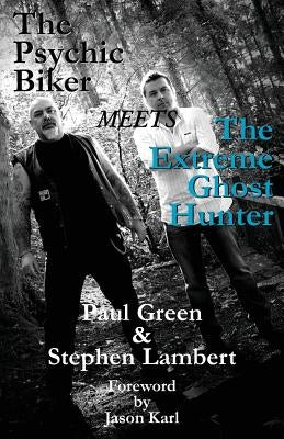 The Psychic Biker Meets the Extreme Ghost Hunter by Green, Paul