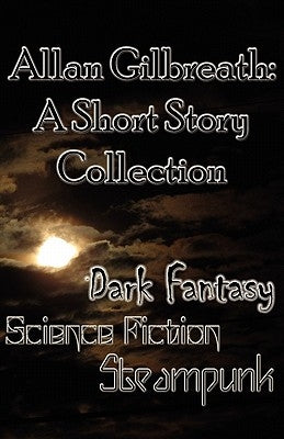 Allan Gilbreath: A Short Story Collection by Gilbreath, Allan