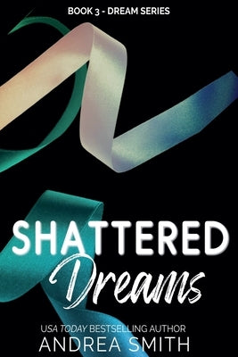 Shattered Dreams by Smith, Andrea