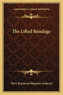 The Lifted Bandage by Andrews, Mary Raymond Shipman
