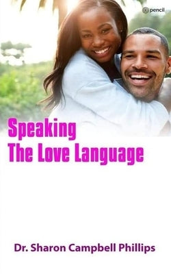 Speaking the Love Language by Campbell-Phillips, Sharon