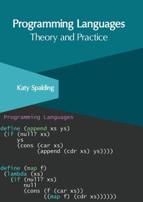 Programming Languages: Theory and Practice by Spalding, Katy