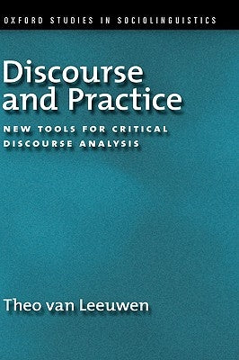 Discourse and Practice: New Tools for Critical Analysis by Leeuwen, Theo Van