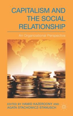 Capitalism and the Social Relationship: An Organizational Perspective by Kazeroony, H.