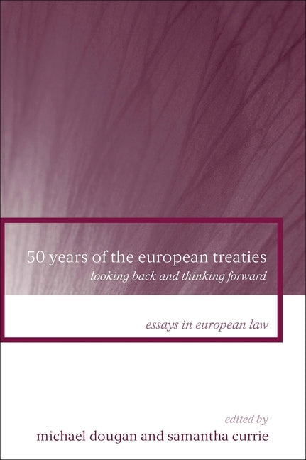 50 Years of the European Treaties: Looking Back and Thinking Forward by Dougan, Michael