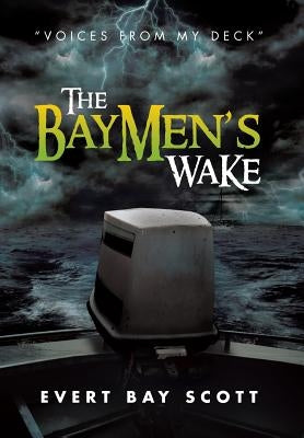 The Baymen's Wake: "Voices from My Deck" by Scott, Evert Bay