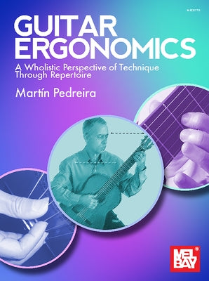 Guitar Ergonomics a Wholistic Perspective of Technique Through Repertoire by Pedreira, Martin