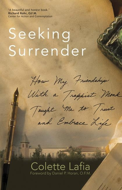 Seeking Surrender: How My Friendship with a Trappist Monk Taught Me to Trust and Embrace Life by Lafia, Colette