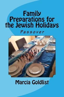 Family Preparations for the Jewish Holidays: Passover by Goldlist, Marcia