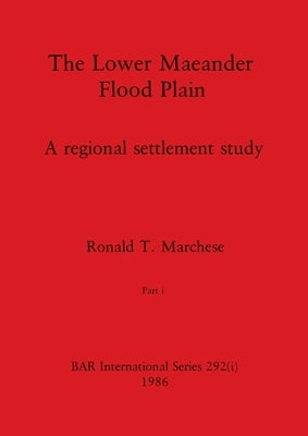 The Lower Maeander Flood Plain, Part i by Marchese, Ronald T.
