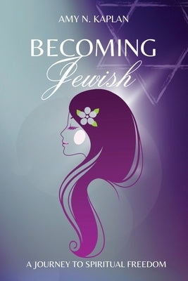 Becoming Jewish - A Journey to Spiritual Freedom by Kaplan, Amy N.
