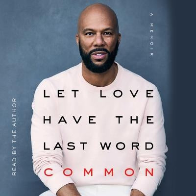 Let Love Have the Last Word: A Memoir by Common