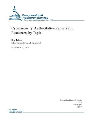 Cybersecurity: Authoritative Reports and Resources, by Topic by Congressional Research Service