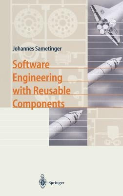 Software Engineering with Reusable Components by Sametinger, Johannes