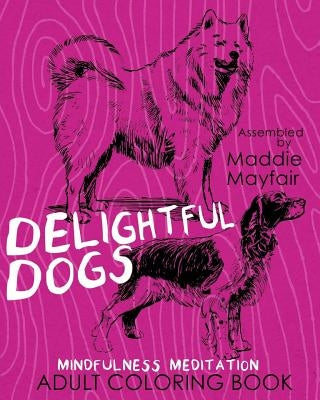 Delightful Dogs Mindfulness Meditation Adult Coloring Book by Book, Coloring