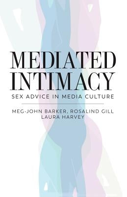 Mediated Intimacy: Sex Advice in Media Culture by Barker, Meg-John