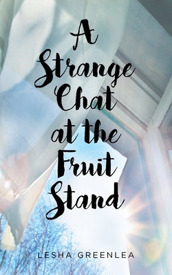 A Strange Chat at the Fruit Stand by Greenlea, Lesha