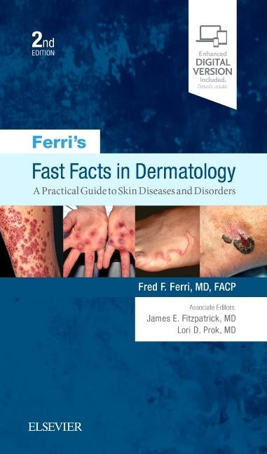 Ferri's Fast Facts in Dermatology: A Practical Guide to Skin Diseases and Disorders by Ferri, Fred F.