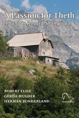 A Passion for Theth: Albania's Rugged Shangri-La by Gerda, Mulder