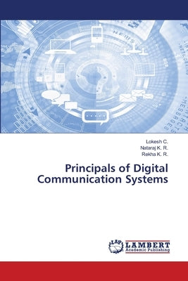 Principals of Digital Communication Systems by C, Lokesh