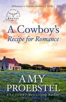 A Cowboy's Recipe for Romance: A Sweet Contemporary Romance by Proebstel, Amy