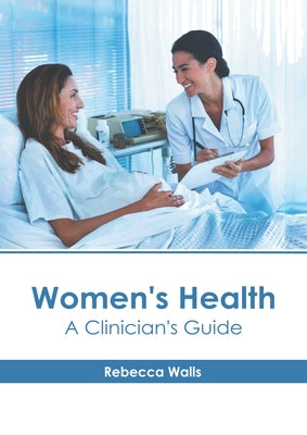 Women's Health: A Clinician's Guide by Walls, Rebecca