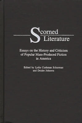 Scorned Literature: Essays on the History and Criticism of Popular Mass-Produced Fiction in America by Schurman, Lydia Cushman