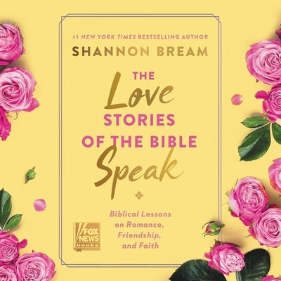 The Love Stories of the Bible Speak: Biblical Lessons on Romance, Friendship, and Faith by Bream, Shannon