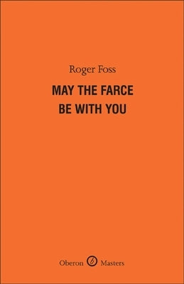 May the Farce Be with You by Foss, Roger