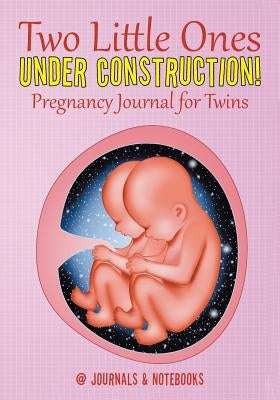 Two Little Ones Under Construction! Pregnancy Journal for Twins by @journals Notebooks