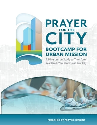 Prayer for the City: Bootcamp for Urban Mission, A Nine Lesson Study by Smed, John F.