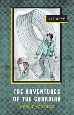 The Adventures of The Guardian: Urban Legends by Ward, Lee