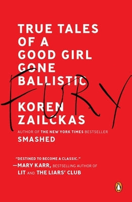 Fury: True Tales of a Good Girl Gone Ballistic by Zailckas, Koren