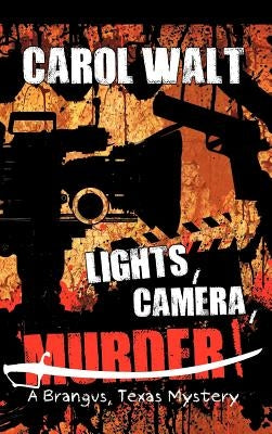 "Lights, Camera, Murder!": A Brangus, Texas Mystery by Walt, Carol