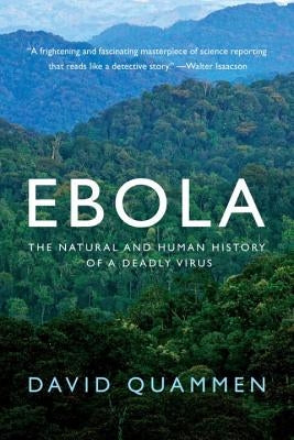 Ebola: The Natural and Human History of a Deadly Virus by Quammen, David