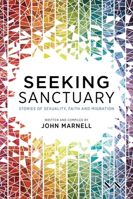 Seeking Sanctuary: Stories of Sexuality, Faith and Migration by Marnell, John