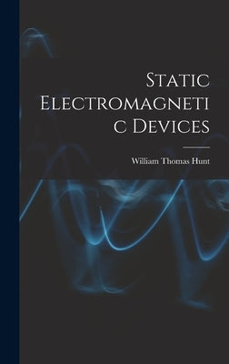Static Electromagnetic Devices by Hunt, William Thomas
