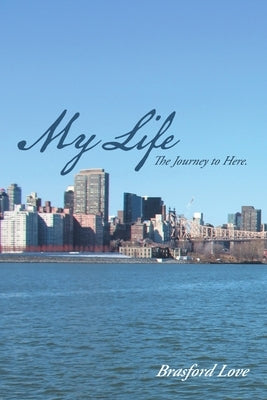 My Life: The Journey to Here by Love, Brasford